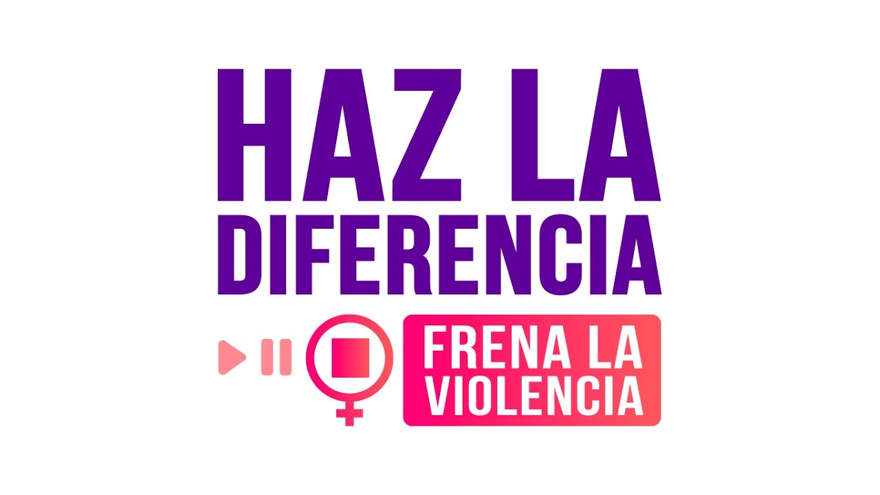 Haz la diferencia, frena la violencia